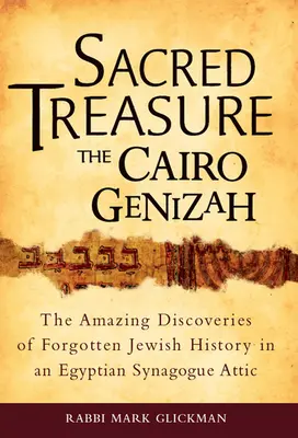 Tesoro sagrado - La Genizah de El Cairo: Los asombrosos descubrimientos de la historia judía olvidada en el desván de una sinagoga egipcia - Sacred Treasure - The Cairo Genizah: The Amazing Discoveries of Forgotten Jewish History in an Egyptian Synagogue Attic