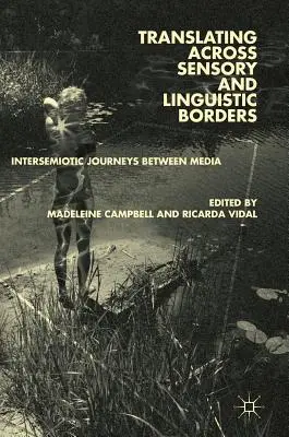 Traducir a través de fronteras sensoriales y lingüísticas: Viajes intersemióticos entre medios de comunicación - Translating Across Sensory and Linguistic Borders: Intersemiotic Journeys Between Media