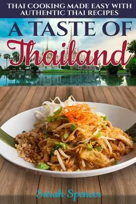 El sabor de Tailandia: Cocina tailandesa fácil con auténticas recetas tailandesas - A Taste of Thailand: Thai Cooking Made Easy with Authentic Thai Recipes