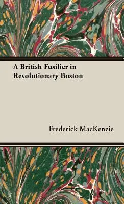 Un fusilero británico en el Boston revolucionario - A British Fusilier in Revolutionary Boston