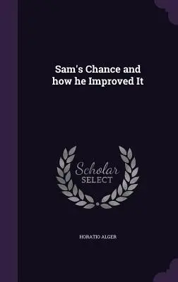 La oportunidad de Sam y cómo la mejoró - Sam's Chance and how he Improved It