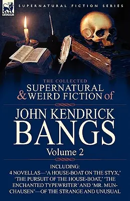 The Collected Supernatural and Weird Fiction of John Kendrick Bangs: Volumen 2-Incluida 'Una casa-barco en la laguna Estigia' y otras tres novelas de la S - The Collected Supernatural and Weird Fiction of John Kendrick Bangs: Volume 2-Including 'a House-Boat on the Styx, ' and Three Other Novellas of the S