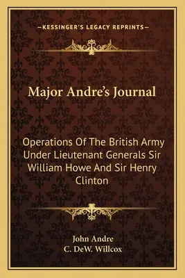 Diario del Mayor Andre: Operaciones del ejército británico bajo el mando de los tenientes generales Sir William Howe y Sir Henry Clinton - Major Andre's Journal: Operations Of The British Army Under Lieutenant Generals Sir William Howe And Sir Henry Clinton