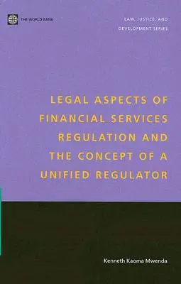 Aspectos jurídicos de la regulación de los servicios financieros y el concepto de regulador unificado - Legal Aspects of Financial Services Regulation and the Concept of a Unified Regulator