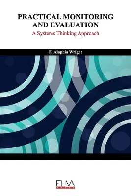 Seguimiento y evaluación prácticos: Un enfoque de pensamiento sistémico - Practical Monitoring and Evaluation: A Systems Thinking Approach