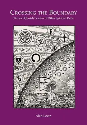 CRUZANDO LA FRONTERA Historias de líderes judíos de otros caminos espirituales - CROSSING THE BOUNDARY Stories of Jewish Leaders of Other Spiritual Paths