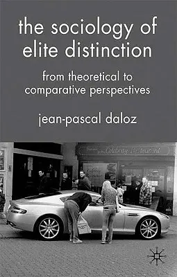 Sociología de la distinción de élite: De las perspectivas teóricas a las comparativas - The Sociology of Elite Distinction: From Theoretical to Comparative Perspectives