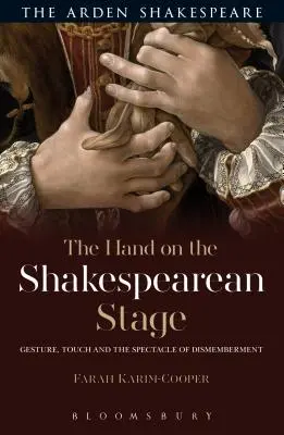 La mano en el escenario de Shakespeare: El gesto, el tacto y el espectáculo del desmembramiento - The Hand on the Shakespearean Stage: Gesture, Touch and the Spectacle of Dismemberment