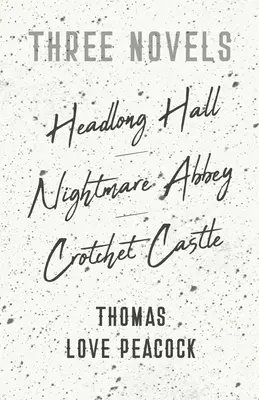 Tres novelas - Headlong Hall - Nightmare Abbey - Crotchet Castle - Three Novels - Headlong Hall - Nightmare Abbey - Crotchet Castle