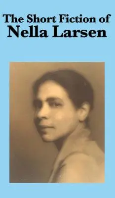 La ficción breve de Nella Larsen - The Short Fiction of Nella Larsen