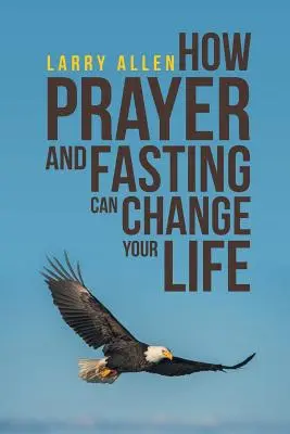 Cómo la oración y el ayuno pueden cambiar tu vida - How Prayer and Fasting Can Change Your Life
