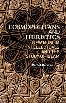 Cosmopolitas y herejes: Los nuevos intelectuales musulmanes y el estudio del islam - Cosmopolitans and Heretics: New Muslim Intellectuals and the Study of Islam