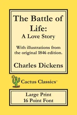 La batalla de la vida (Cactus Classics Large Print): Una historia de amor; Letra de 16 puntos; Texto grande; Tipo grande; Ilustrado - The Battle of Life (Cactus Classics Large Print): A Love Story; 16 Point Font; Large Text; Large Type; Illustrated