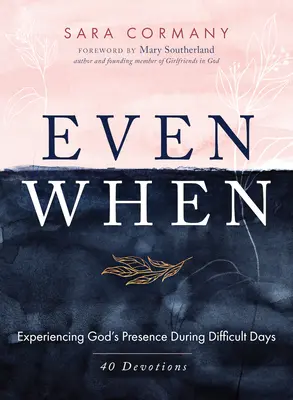 Incluso cuando: Experimentar la presencia de Dios en los días difíciles - Even When: Experiencing God's Presence During Difficult Days