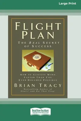 Plan de Vuelo: Cómo lograr más, más rápido de lo que jamás soñó (16pt Large Print Edition) - Flight Plan: How to Achieve More, Faster Than You Ever Dreamed Possible (16pt Large Print Edition)