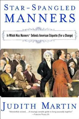 Star-Spangled Manners: En el que Miss Modales defiende la etiqueta americana (para variar) (Revisado) - Star-Spangled Manners: In Which Miss Manners Defends American Etiquette (for a Change) (Revised)