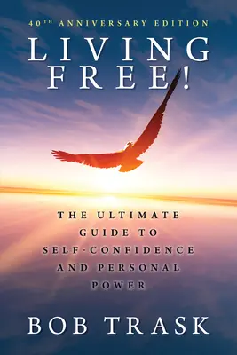 Vivir libre: La guía definitiva para la confianza en uno mismo y el poder personal - Living Free: The Ultimate Guide to Self-Confidence and Personal Power