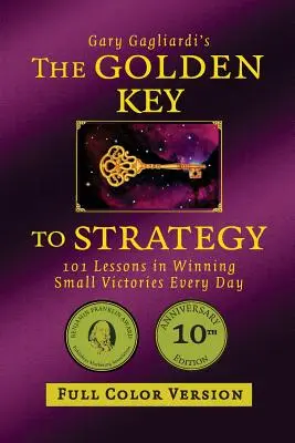 La llave de oro de la estrategia (versión a todo color): 101 lecciones para ganar pequeñas victorias cada día - The Golden Key to Strategy (Full Color Version): 101 Lessons in Winning Small Victories Every Day