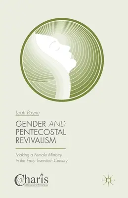 Género y avivamiento pentecostal: La creación de un ministerio femenino a principios del siglo XX - Gender and Pentecostal Revivalism: Making a Female Ministry in the Early Twentieth Century