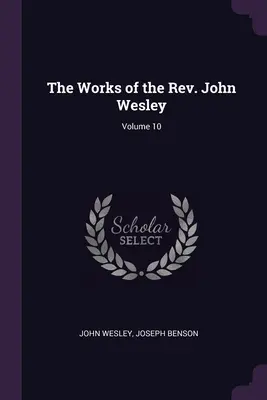 Las obras del reverendo John Wesley; Volumen 10 - The Works of the Rev. John Wesley; Volume 10