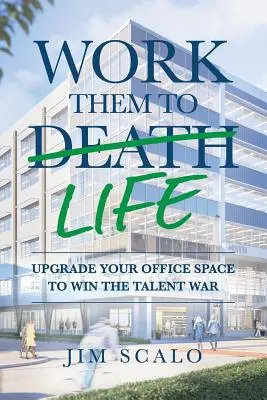 Déles vida: Actualice el espacio de su oficina para ganar la guerra de talentos - Work Them to Life: Upgrade Your Office Space to Win the Talent War