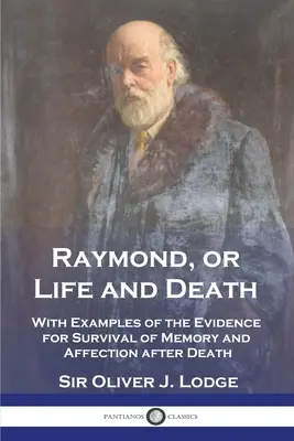 Raymond, o la vida y la muerte: Con ejemplos de las pruebas de la supervivencia de la memoria y el afecto después de la muerte - Raymond, or Life and Death: With Examples of the Evidence for Survival of Memory and Affection after Death