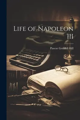 Vida de Napoleón III - Life of Napoleon III