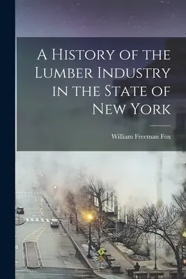 Historia de la industria maderera en el Estado de Nueva York - A History of the Lumber Industry in the State of New York