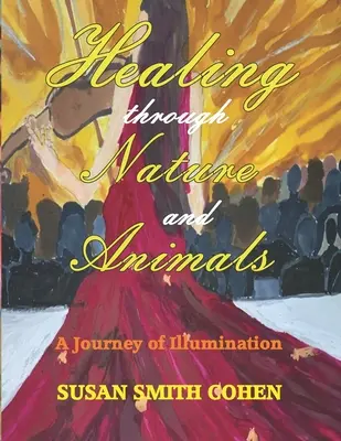 La curación a través de la naturaleza y los animales: Un viaje de iluminación - Healing Through Nature and Animals: A Journey of Illumination