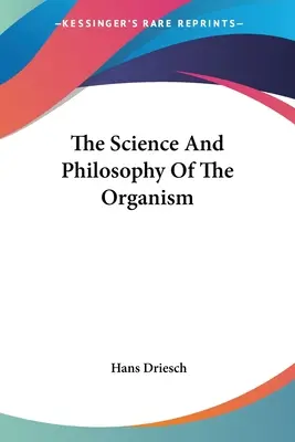 Ciencia y filosofía del organismo - The Science And Philosophy Of The Organism