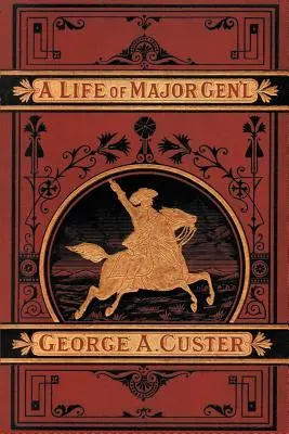 La Vida Completa del General George A. Custer - A Complete Life of Gen. George A. Custer