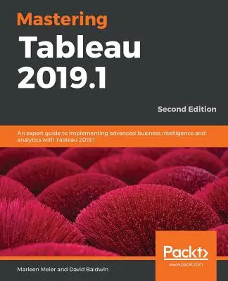 Mastering Tableau 2019.1 - Segunda edición: Una guía experta para implementar inteligencia y analítica empresarial avanzada con Tableau 2019.1 - Mastering Tableau 2019.1 - Second Edition: An expert guide to implementing advanced business intelligence and analytics with Tableau 2019.1