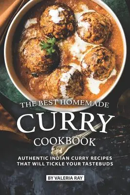 El mejor libro de cocina casera con curry: Auténticas recetas indias de curry que harán las delicias de su paladar - The Best Homemade Curry Cookbook: Authentic Indian Curry Recipes That Will Tickle Your Tastebuds