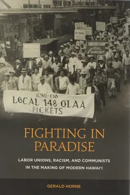 Fighting in Paradise: Sindicatos, racismo y comunistas en la formación del Hawai moderno - Fighting in Paradise: Labor Unions, Racism, and Communists in the Making of Modern Hawai'i