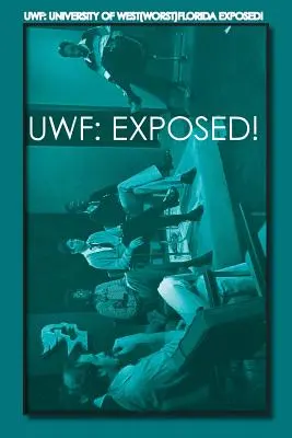 Uwf: ¡University of West(Worst)Florida Exposed! - Uwf: University of West(Worst)Florida Exposed!