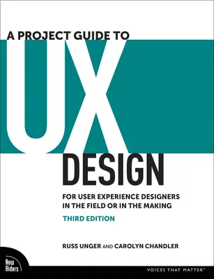 Guía de proyectos de diseño de experiencia de usuario: Para diseñadores de experiencia de usuario en activo o en formación - A Project Guide to UX Design: For User Experience Designers in the Field or in the Making