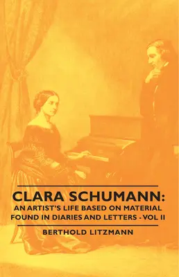 Clara Schumann: La vida de una artista basada en material encontrado en diarios y cartas - Vol II - Clara Schumann: An Artist's Life Based on Material Found in Diaries and Letters - Vol II