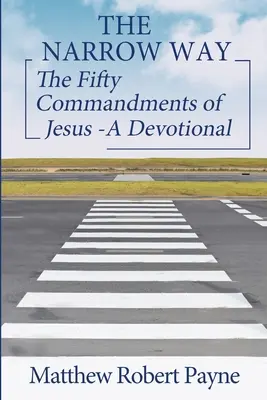 El Camino Estrecho: Los Cincuenta Mandamientos de Jesús - Un Devocional (Serie El Camino Estrecho Libro 2) - The Narrow Way: The Fifty Commandments of Jesus - A Devotional (The Narrow way Series Book 2)