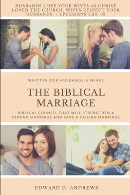 El matrimonio bíblico: Consejos bíblicos que fortalecerán un matrimonio fuerte y salvarán un matrimonio fracasado - The Biblical Marriage: Biblical Counsel that Will Strengthen a Strong Marriage and Save a Failing Marriage