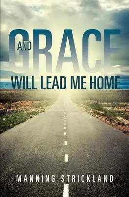 Y La Gracia Me Llevará A Casa - And Grace Will Lead Me Home