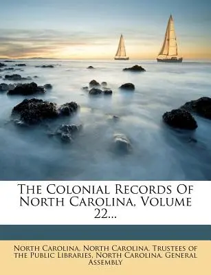 Los Registros Coloniales de Carolina del Norte, Volumen 22... - The Colonial Records Of North Carolina, Volume 22...