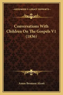 Conversaciones con los niños sobre los Evangelios V1 (1836) - Conversations With Children On The Gospels V1 (1836)