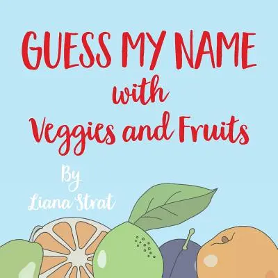 Adivina mi nombre: Con verduras y frutas - Guess My Name: With Veggies And Fruits