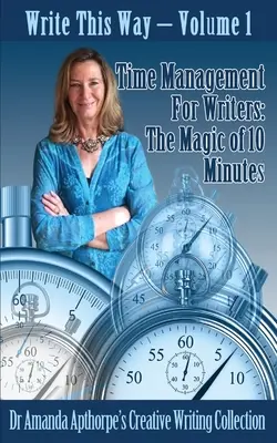 Gestión del tiempo para escritores: La magia de los 10 minutos - Time Management for Writers: The Magic Of 10 Minutes