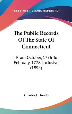 Los Registros Públicos del Estado de Connecticut: De octubre de 1776 a febrero de 1778, ambos inclusive (1894) - The Public Records Of The State Of Connecticut: From October, 1776 To February, 1778, Inclusive (1894)