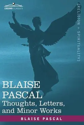 Blaise Pascal: Pensamientos, Cartas y Obras Menores - Blaise Pascal: Thoughts, Letters, and Minor Works