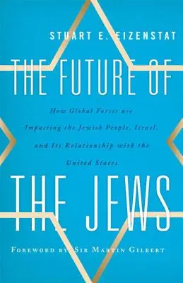 El futuro de los judíos: Cómo afectan las fuerzas globales al pueblo judío, a Israel y a su relación con Estados Unidos - The Future of the Jews: How Global Forces are Impacting the Jewish People, Israel, and Its Relationship with the United States