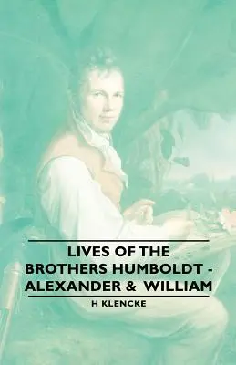 Vidas de los hermanos Humboldt - Alejandro y Guillermo - Lives of the Brothers Humboldt - Alexander & William