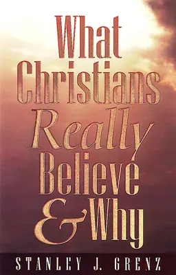 Qué creen realmente los cristianos y por qué - What Christians Really Believe & Why