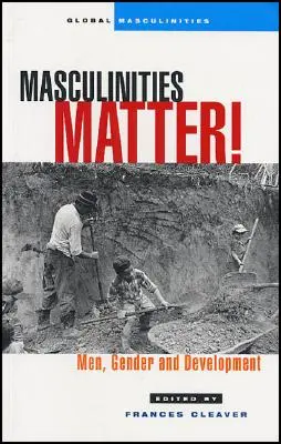 La masculinidad importa: Hombres, género y desarrollo - Masculinities Matter!: Men, Gender and Development